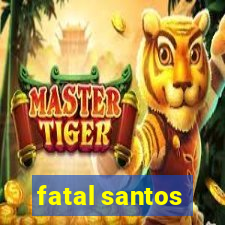 fatal santos